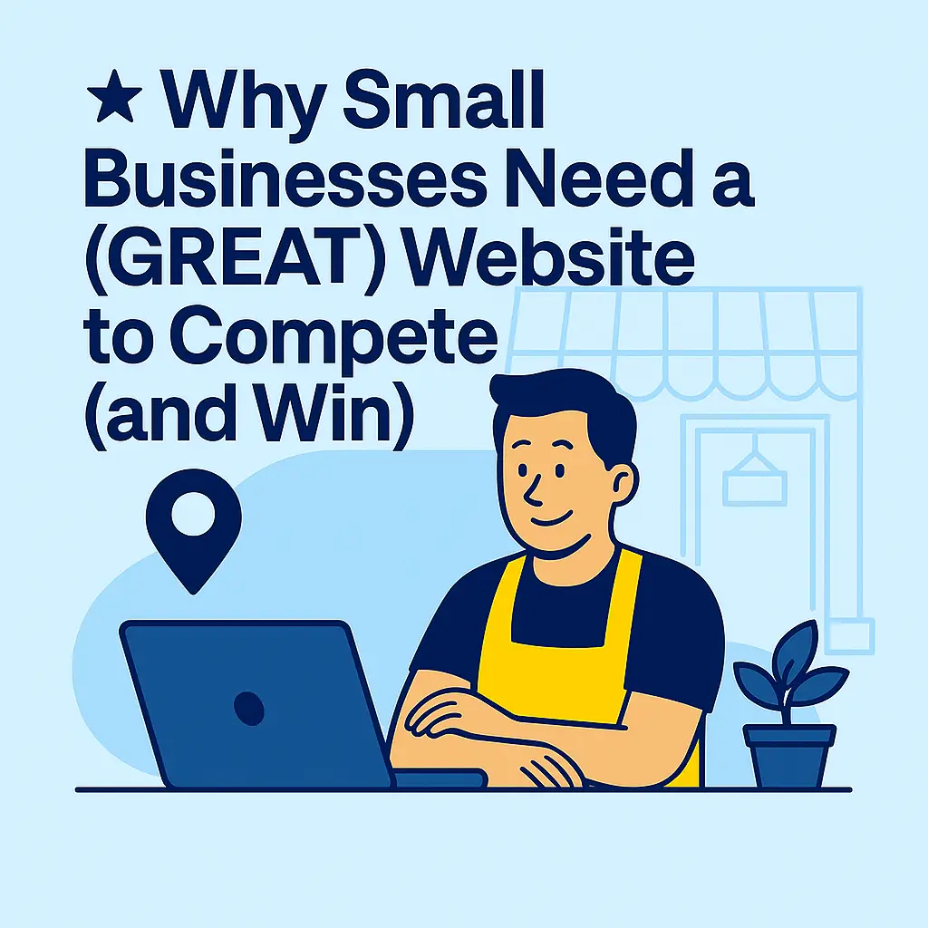 Illustration of a small business owner using a laptop with text that says "Why Small Businesses Need a (GREAT) Website to Compete (and Win)"