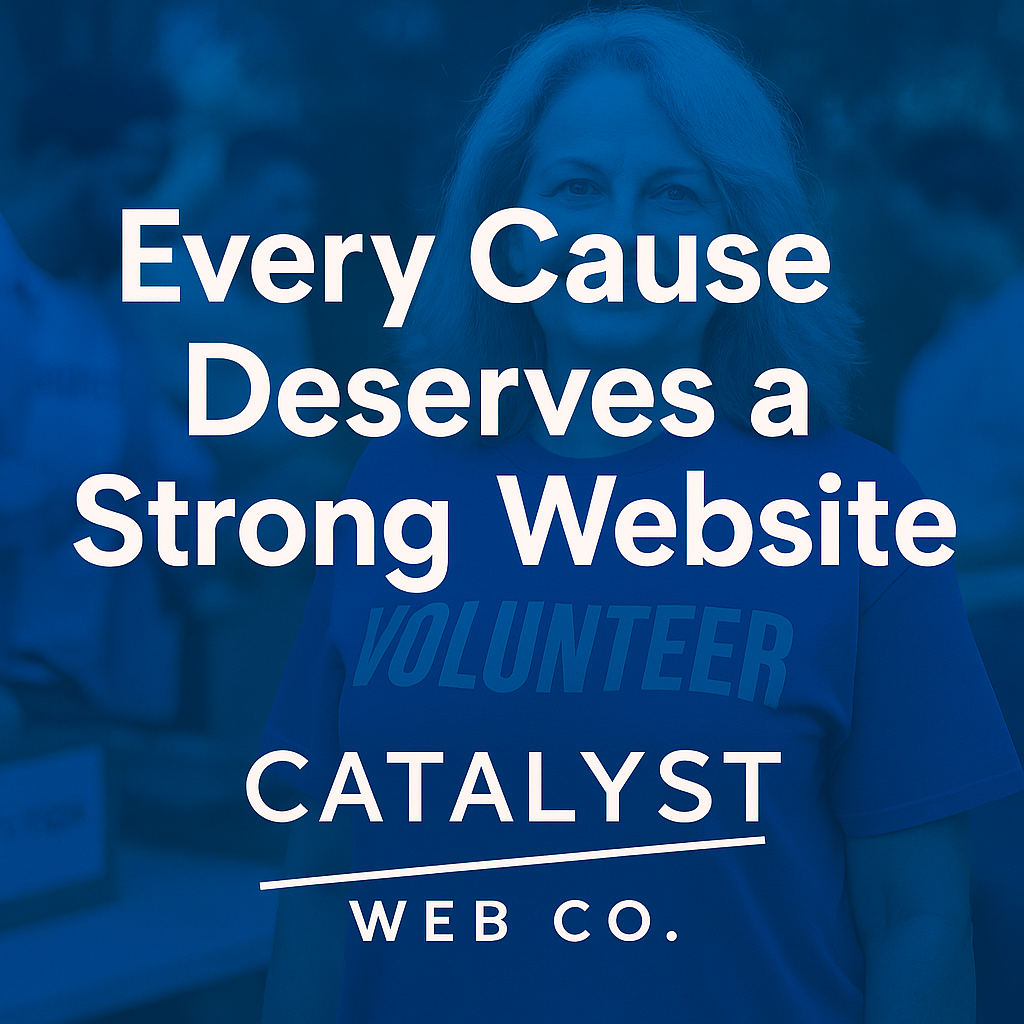 Inspirational nonprofit website design promotional image featuring diverse volunteers and the Catalyst Web Co. logo with the text “Your Mission Deserves to Be Seen.” Showcases professional, mission-driven web design for nonprofits using brand colors blue and gray.